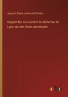 Rapport fait a la Société de médecine de Lyon, au nom d'une commission (French Edition) 3385091268 Book Cover