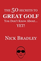The 50 Secrets to Great Golf You Don't Know About......Yet! B098L45VQH Book Cover