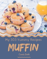 My 303 Yummy Muffin Recipes: A Yummy Muffin Cookbook You Will Need B08HS3D6P9 Book Cover