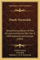 Dansk Navneskik: Betaenkning Afgiven Af Den Af Justitsministeriet Den Mai 4, 1898 Nedsatte Kommission (1899) 1160353239 Book Cover