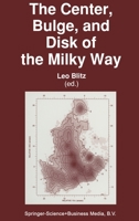 The Center, Bulge, and Disk of the Milky Way 9401052506 Book Cover