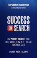 Success on Search: How Product Brands Become More Visible, Convert Better, and Make More Sales 1036925099 Book Cover