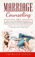 Marriage Counseling: 2 In 1: How To Save Your Marriage from Divorce With The Power Of Effective Communication 3903331287 Book Cover