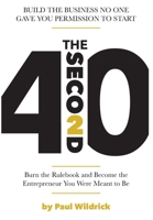 The Second 40: Burn the Rulebook and Become the Entrepreneur You Were Meant To Be B0GGVMJ8YL Book Cover