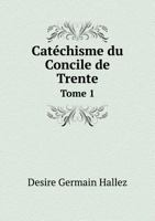 Catechisme Du Concile de Trente Tome 1 5518988826 Book Cover