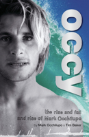 Occy: The Rise and Fall and Rise of Mark Occhilupo 1741666767 Book Cover