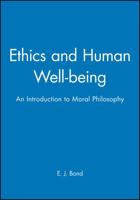 Ethics and Human Well-Being: An Introduction to Moral Philosophy (Introducing Philosophy) 0631195513 Book Cover