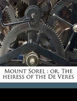 Mount Sorel: Or the Heiress of the De Veres 1345044860 Book Cover