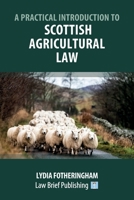 A Practical Introduction to Scottish Agricultural Law 1912687844 Book Cover