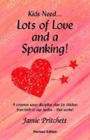 Lots of Love And a Spanking!: A Common Sense Discipline Plan for Children from Birth to Age Twelve - That Works! 0965608727 Book Cover