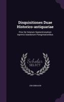 Disquisitiones Duae Historico-Antiquariae: Prior de Veterum Septentrionalium Inprimis Islandorum Peregrinationibus 1246100290 Book Cover