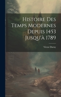 Histoire Des Temps Modernes Depuis 1453 Jusqu'à 1789 1022484605 Book Cover