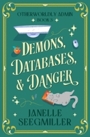 Demons, Databases, and Danger (The Otherworldly Admin) B0G2XM82T5 Book Cover