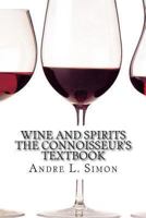 Wine and Spirits: the Connoisseur's Textbook 1452891443 Book Cover