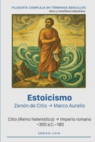 Estoicismo: Zenón de Citio ? Marco Aurelio (Filosofía compleja en términos sencillos) (Spanish Edition) B0HD1567QZ Book Cover