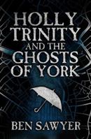 Holly Trinity and the Ghosts of York: An Urban Fantasy Novel 1914170164 Book Cover