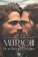 Naufraghi di un Bizzarro Destino: Una storia incredibile ai confini del mondo B08BWGQ61N Book Cover