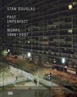 Stan Douglas: Past Imperfect Works 1986-2007 3775720219 Book Cover