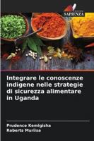 Integrare le conoscenze indigene nelle strategie di sicurezza alimentare in Uganda 6208748127 Book Cover