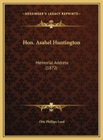 Hon. Asahel Huntington: Memorial Address 1162106743 Book Cover