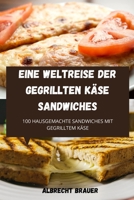 Eine Weltreise Der Gegrillten Käse Sandwiches 1803507705 Book Cover