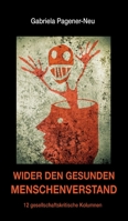 Wider den gesunden Menschenverstand: 12 gesellschaftskritische Kolumnen 3347242734 Book Cover