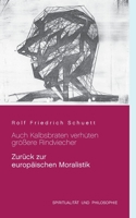 Auch Kalbsbraten verhüten größere Rindviecher: Zurück zur europäischen Moralistik (German Edition) 3750493588 Book Cover