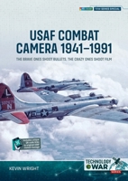 USAF Combat Camera 1941–1991: The Brave Ones Shoot Bullets, the Crazy Ones Shoot Film 1806720574 Book Cover