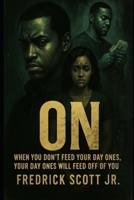 ON.: When You Don’t Feed Your Day Ones. Your Day Ones Will Feed Off You B0FVG59WVH Book Cover