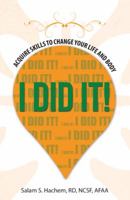 I Did It!: Acquire Skills to Change Your Life and Body 1504349245 Book Cover