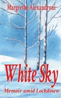 White Sky: Memoir amid LockdownMemoir Lockdown 1913438422 Book Cover