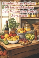 Hundred Acre Kitchen: 101 Inspired Recipes from Winnie the Pooh's Adventures B0CRJ27723 Book Cover