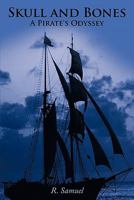 Skull and Bones: A Pirate's Odyssey 1463403208 Book Cover