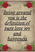 Being Around You is The Definition Of Pure Love Joy And Happiness: Notebook 120 pages (gift for him and her):anniversary Gifts for Girl and Men=Love ... gift :Valentine s day gifts Romantic Gift 167970849X Book Cover