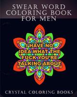 Swear Word Coloring Book for Men: A Funny Adult Coloring Book Containing 30 Relatable Sweary Mandala Coloring Pages 1983573094 Book Cover