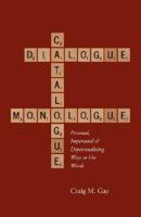 Dialogue, Catalogue & Monologue: Personal, Impersonal and Depersonalizing Ways to use Words 1573833746 Book Cover