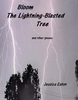 Bloom The Lightning-Blasted Tree: and other poems 1537400711 Book Cover