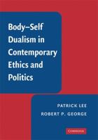 Body-Self Dualism in Contemporary Ethics and Politics 0521124190 Book Cover