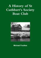 A History of St Cuthbert's Society Boat Club 1291217487 Book Cover