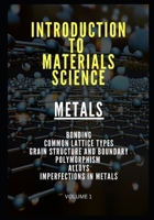 INTRODUCTION TO MATERIALS SCIENCE: METALS B0CPTG4RQ9 Book Cover