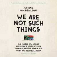 We Are Not Such Things: The Murder of a Young American, a South African Township, and the Search for Truth and Reconciliation 0812994507 Book Cover