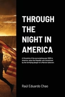 THROUGH THE NIGHT IN AMERICA: A Chronicle of the excruciating year 2020 in America, when the Republic was threatened by the terrifying danger of a Marxist takeover. 166718251X Book Cover
