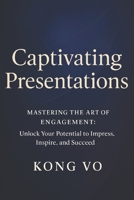 Captivating Presentations: Mastering the Art of Engagement: Unlock Your Potential to Impress, Inspire, and Succeed B0CMP2HKG6 Book Cover