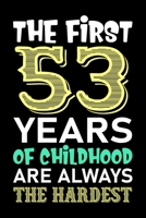 The First 53 Years Of Childhood Are Always The Hardest: Funny Birthday for for 53th Men and Women., 1700794922 Book Cover