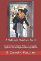 A Children's Christmas Carol: Dickens' Classic tale Re-Written in Accessible English for the Young and the Young at Heart B085KN3762 Book Cover