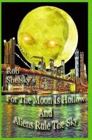 For the Moon Is Hollow and Aliens Rule the Sky 1499172931 Book Cover