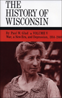 The History of Wisconsin, Volume V: War, a New Era, and Depression, 1914-1940 087020260X Book Cover