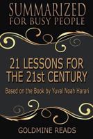 21 Lessons for the 21st Century - Summarized for Busy People: Based on the Book by Yuval Noah Harari 1798451859 Book Cover