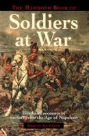 Mammoth Book of Soldiers at War : Firsthand Accounts of Warfare from the Age of Napoleon 0786708336 Book Cover