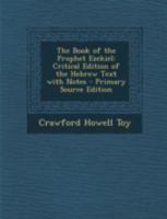 The Book of the Prophet Ezekiel: Critical Edition of the Hebrew Text with Notes - Primary Source Edition 1293430846 Book Cover